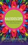 Kaleidoscope, Seeing God's Wit and Wisdom in a Whole New Light by Aleathea Dupree