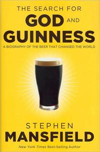 The Search for God and Guinness A Biography Of The Beer Than Changed The World by  