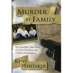 Murder by Family, The Incredible True Story of a Son's Treachery & a Father's Forgiveness by Aleathea Dupree