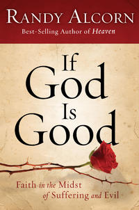 If God Is Good Faith in the Midst of Suffering and Evil by  