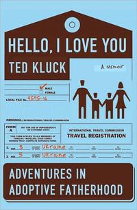 Hello, I Love You Adventures in Adoptive Fatherhood by  