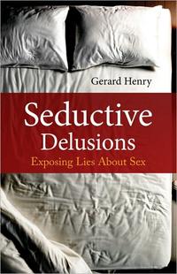 Seductive Delusions Exposing Lies About Sex by  