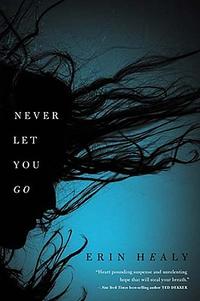 Never Let You Go Losing everything has Lexi clinging to her daughter. Hell is determined to loosen her grip. by  