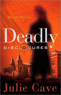 Deadly Disclosures (Dinah Harris Mystery #1) by  