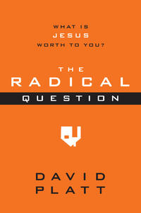 The Radical Question Questions About a Christ-Radical Life by  