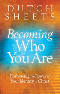 Becoming Who You Are Embracing the Power of Your Identity in Christ by  