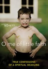 O me of Little Faith: True Confessions of a Spiritual Weakling  by  