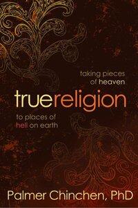 True Religion Taking Pieces of Heaven to Places of Hell on Earth by  