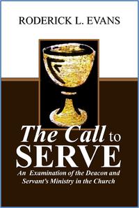 The Call to Serve An Examination of the Deacon and Servant's Ministry in the Church by  