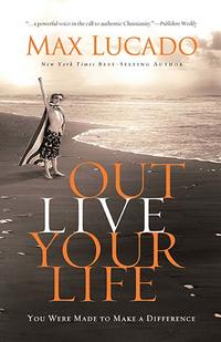 Out Live Your Life You Were Made To Make A Difference by Aleathea Dupree