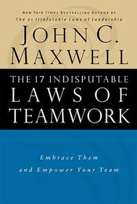The 17 Indisputable Laws of Teamwork  by Aleathea Dupree