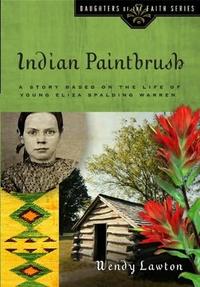 Indian Paintbrush A Story Based on the Life of Young Eliza Spalding Warren by  