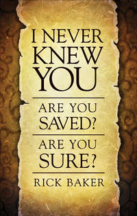 I Never Knew You Are You Saved? Are You Sure? by  