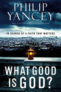 What Good Is God? In search of a Faith that Matters by  
