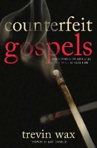 Counterfeit Gospels: Rediscovering the Good News in a World of False Hope  by  