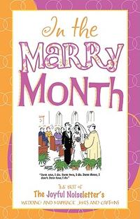 In the Marry Month: The Best Wedding and Marriage Jokes and Cartoons from The Joyful Noiseletter  by  