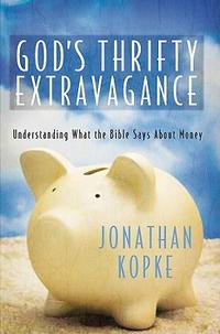 God's Thrifty Extravagance: Understanding What the Bible Says About Money  by  