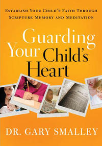 Guarding Your Child's Heart: Establish Your Child's Faith Through Scripture Memory and Meditation  by  