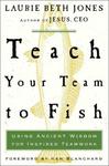Teach Your Team to Fish: Using Ancient Wisdom for Inspired Teamwork,  by Aleathea Dupree