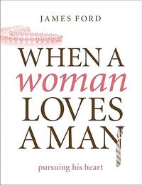 When a Woman Loves a Man: Pursuing His Heart  by Aleathea Dupree