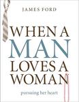 When a Man Loves a Woman: Pursuing Her Heart,  by Aleathea Dupree