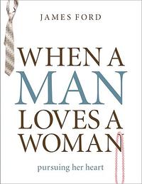 When a Man Loves a Woman: Pursuing Her Heart  by  