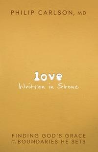 Love Written in Stone: Finding God's Grace in the Boundaries He Sets  by  