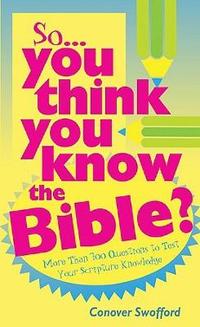 So...You Think You Know The Bible?  by Aleathea Dupree