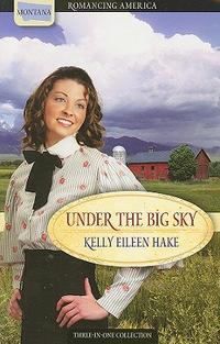 Under the Big Sky: A Time to Plant / A Time to Keep / A Time to Laugh (Romancing America: Montana)  by  