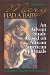 Mary Had a Baby: An Advent Study Based on African American Spirituals, Student Guide,  by Aleathea Dupree