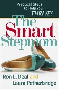 Smart Stepmom, The: Practical Steps to Help You Thrive  by  