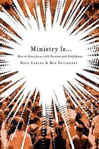 Ministry Is . . .: How to Serve Jesus with Passion and Confidence  by  