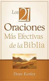 Las 21 Oraciones Mas Efectivas de la Biblia: 21 Most Effective Prayers of the Bible (Spanish Edition)  by  