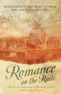 Romance on the Rails: Daddy's Girl/A Heart's Dream/The Tender Branch/Perfect Love (Inspirational Romance Collection)  by Aleathea Dupree