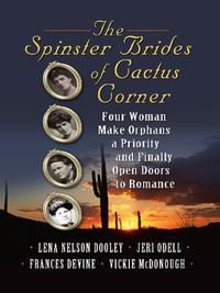 The Spinster Brides of Cactus Corner: The Spinster & the Cowboy / The Spinster & the Lawyer / The Spinster & the Doctor / The Spinster & the Tycoon ... Large Print Christian Historical Fiction)  by  