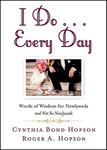 I Do ... Every Day: Words of Wisdom for Newlyweds and Not So Newlyweds,  by Aleathea Dupree