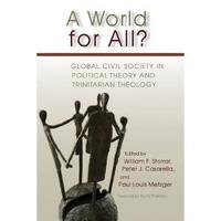 A World for All?: Global Civil Society in Political Theory and Trinitarian Theology  by  