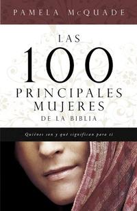 Las 100 Principales Mujeres de la Biblia: The Top 100 Women of the Bible (Spanish Edition)  by  