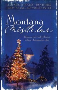 Montana Mistletoe: Return to Mistletoe/Christmas Confusion/All I Want for Christmas is...You/Under the Mistletoe (Heartsong Novella Collection)  by Aleathea Dupree