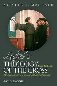 Luther's Theology of the Cross: Martin Luther's Theological Breakthrough  by  
