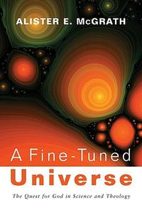 A Fine-Tuned Universe: The Quest for God in Science and Theology  by  