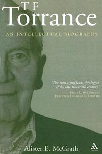 T. F. Torrance: An Intellectual Biography  by Aleathea Dupree