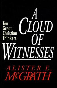A Cloud of Witnesses: Ten Great Christian Thinkers  by Aleathea Dupree