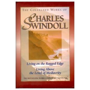 The Collected Works of Charles R. Swindoll: A Collection Consisting of Living on the Ragged Edge and Living Above the Level of Mediocrity, by Aleathea Dupree Christian Book Reviews And Information