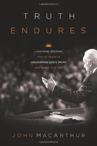 Truth Endures: Landmark Sermons from Forty Years of Unleashing God's Truth One Verse at a Time  by  