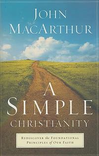 A Simple Christianity: Rediscover the Foundational Principles of Our Faith  by  