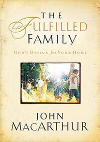 The Fulfilled Family: God's Design for Your Home  by Aleathea Dupree