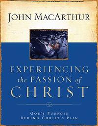Experiencing the Passion of Christ: God's Purpose Behind Christ's Pain  by Aleathea Dupree