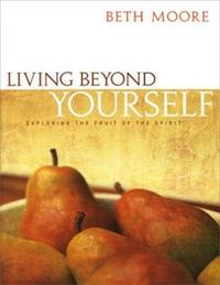 Living Beyond Yourself: Exploring the Fruit of the Spirit  by Aleathea Dupree