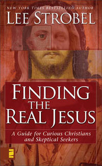 Finding the Real Jesus: A Guide for Curious Christians and Skeptical Seekers  by  